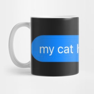 my cat hates me message Mug